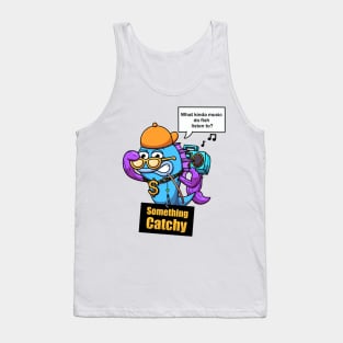 What Kinda Music Do Fish Listen To? Tank Top